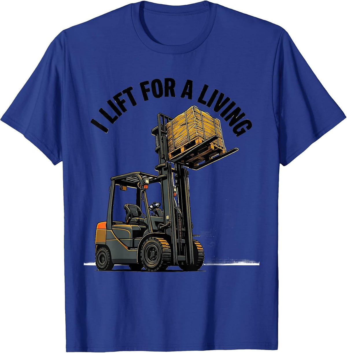 I Lift For A Living Funny Forklift Operator Workplace Humor T-Shirt - Royal Blue