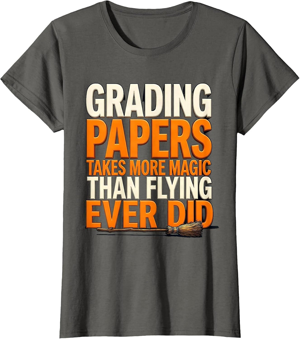 Women's Grading Papers Takes More Magic Than Flying Ever Did Teacher T-Shirt - Asphalt Grey
