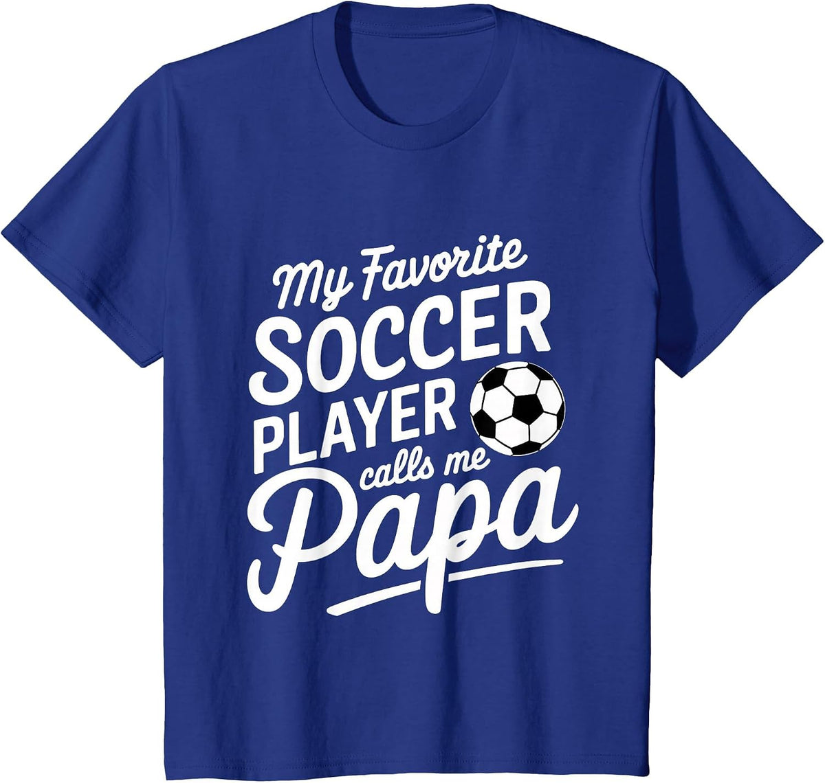 My Favorite Soccer Player Calls Me Papa Sports ||- T-Shirt - Royal Blue