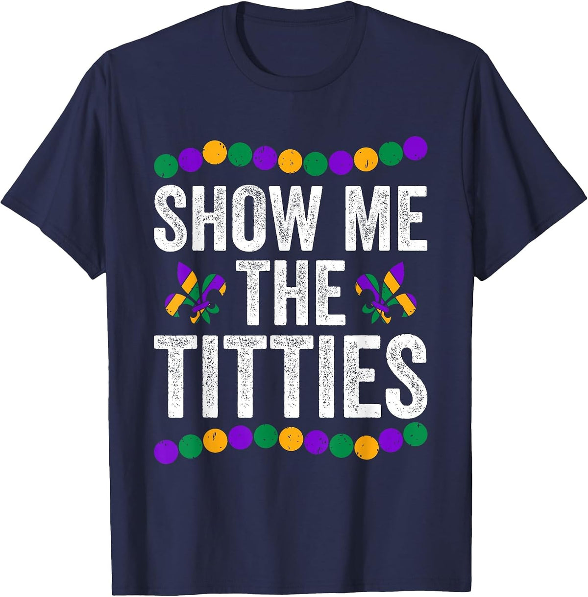 Show Me The Titties Funny Mardi Gras Tee Meme Fat Tuesday T-Shirt - Navy Blue