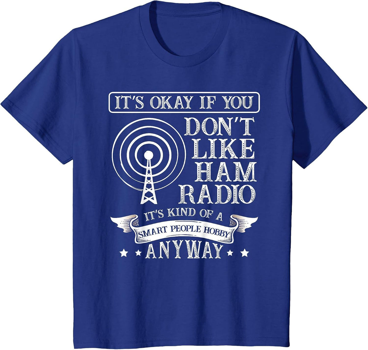 It's ok When You Don't Like ham Radio for a Radio Operator T-Shirt - Royal Blue