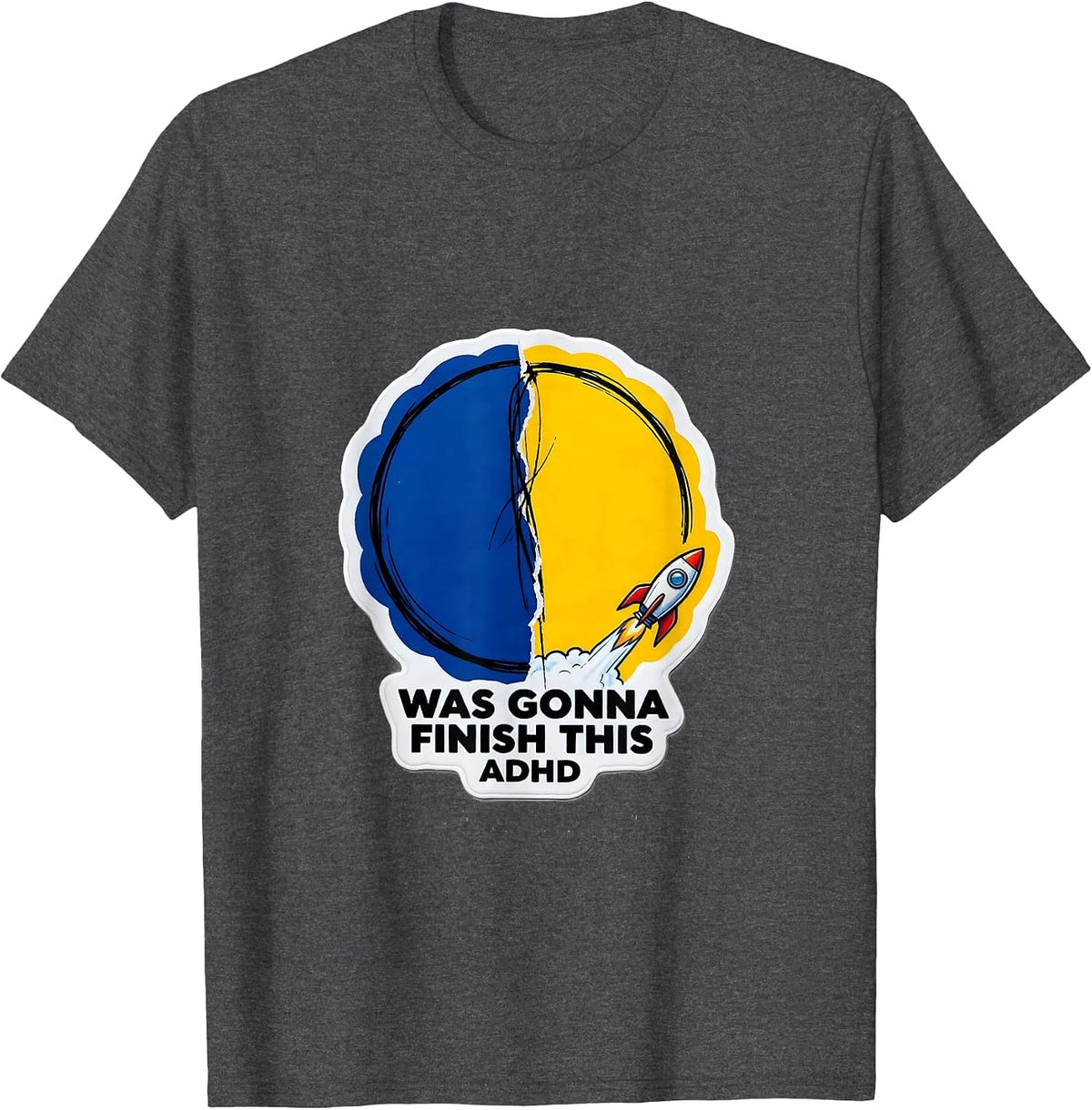 Was Gonna Finish This ADHD Funny Neurodiversity Awareness T-Shirt - Dark Heather Grey