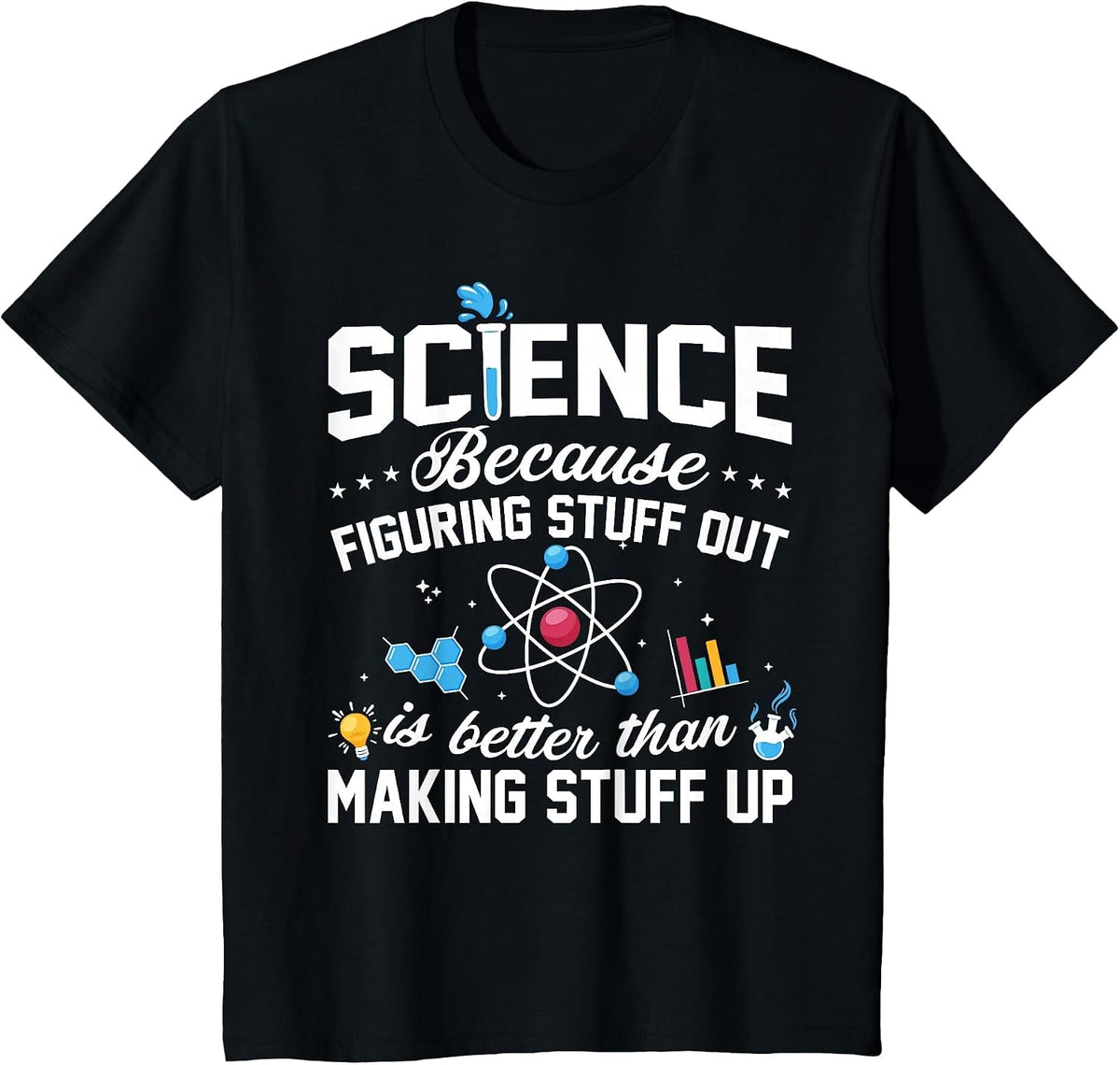 Science Because Figuring Things Out is Better Funny T-Shirt - Black