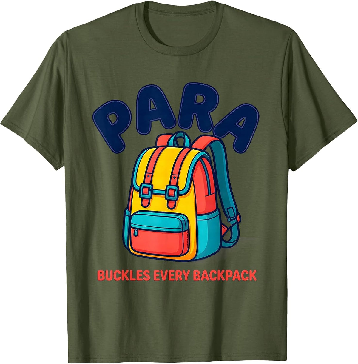 PARA Buckles Every Backpack Funny Paraprofessional T-Shirt - Olive Green