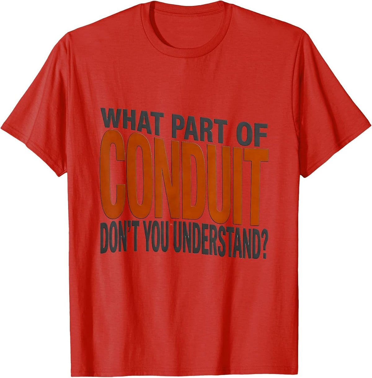 Men's What Part Of Conduit Don't You Understand? Funny Electrician T-Shirt - Red