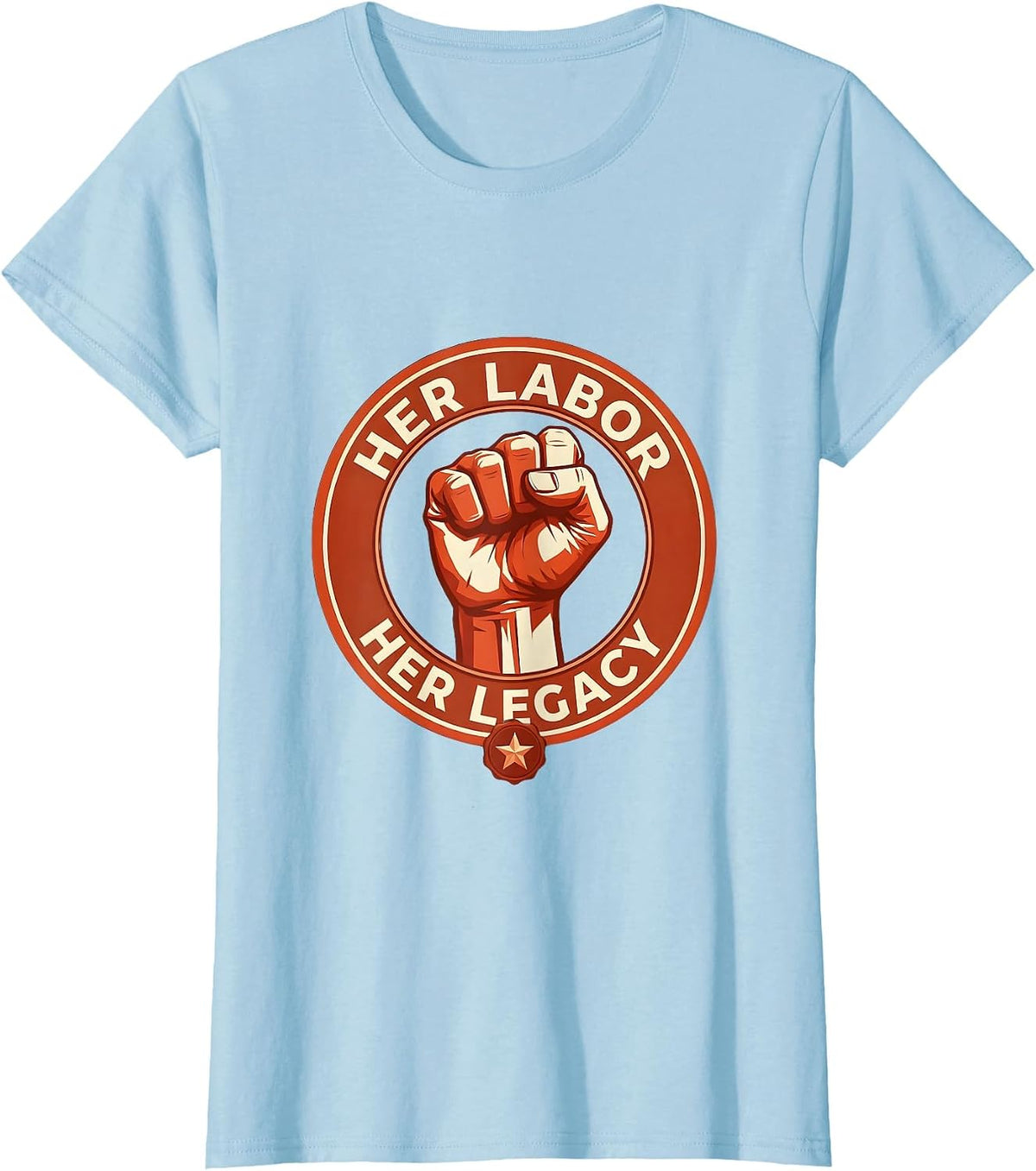Her Labor Her Legacy Labor Day Tribute Design T-Shirt - Baby Blue