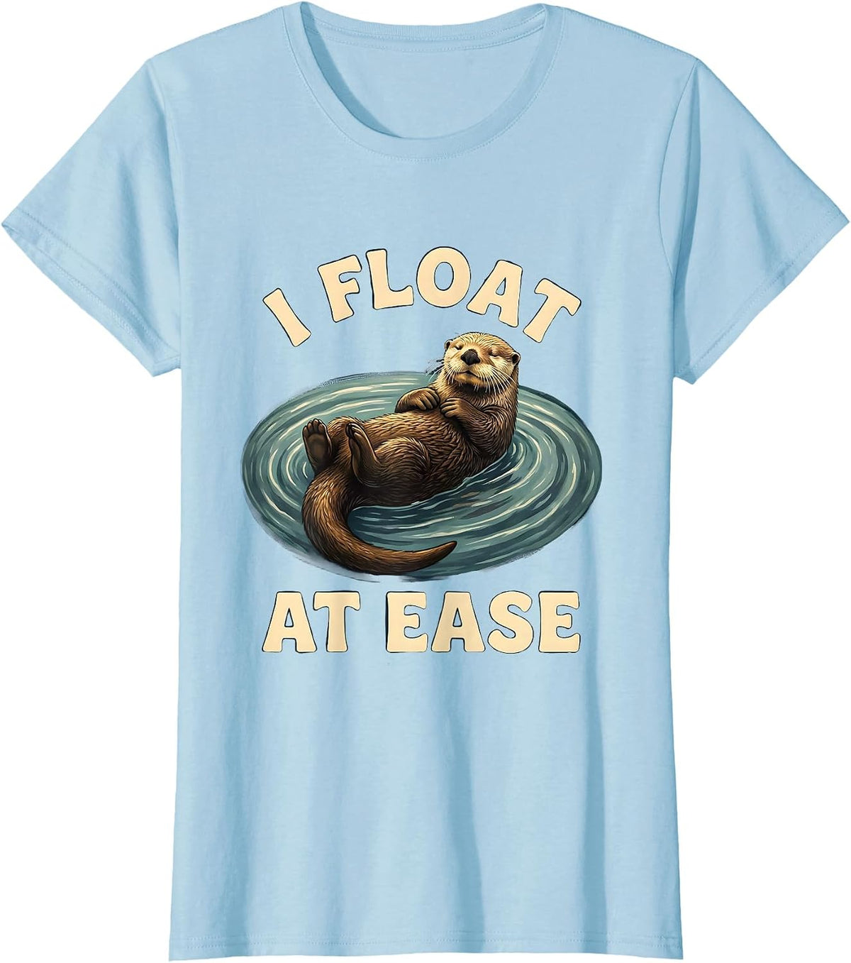 I Float At Ease Funny Otter Lover Gift Sea Animal Humor T-Shirt - Baby Blue
