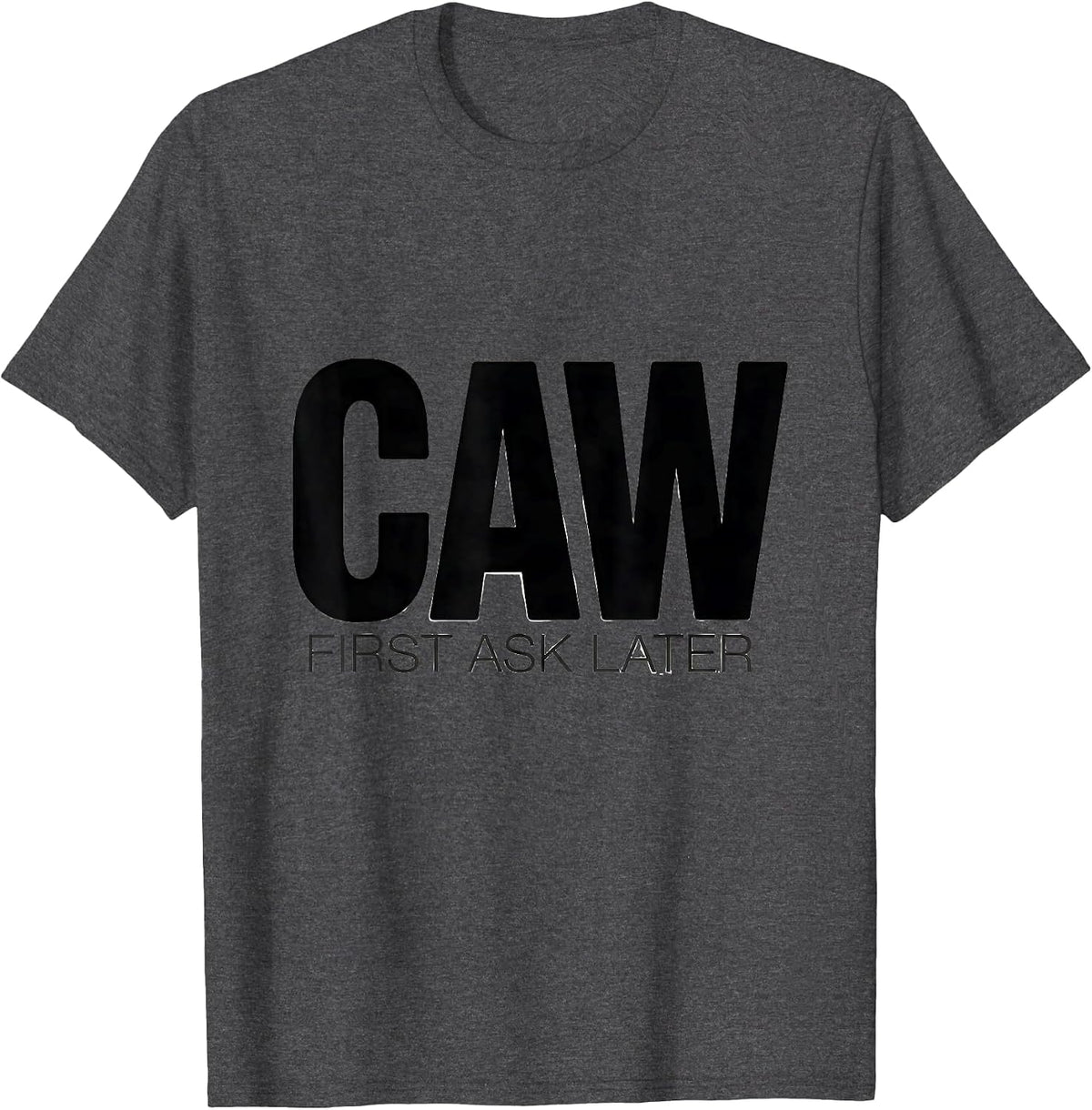 Caw First Ask Later Funny Crow Bird Design T-Shirt - Dark Heather Grey