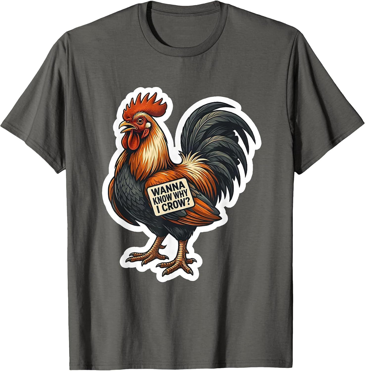 Wanna Know Why I Crow? Funny Rooster Chicken Meme Humor T-Shirt - Asphalt Grey