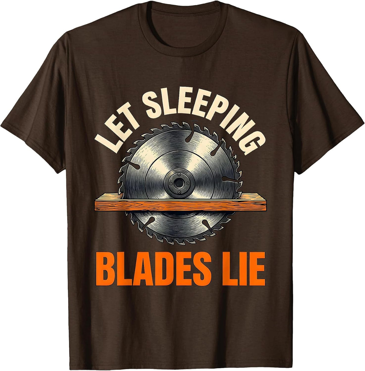 Let Sleeping Blades Lie Funny Woodworker Carpenter Tool T-Shirt - Brown