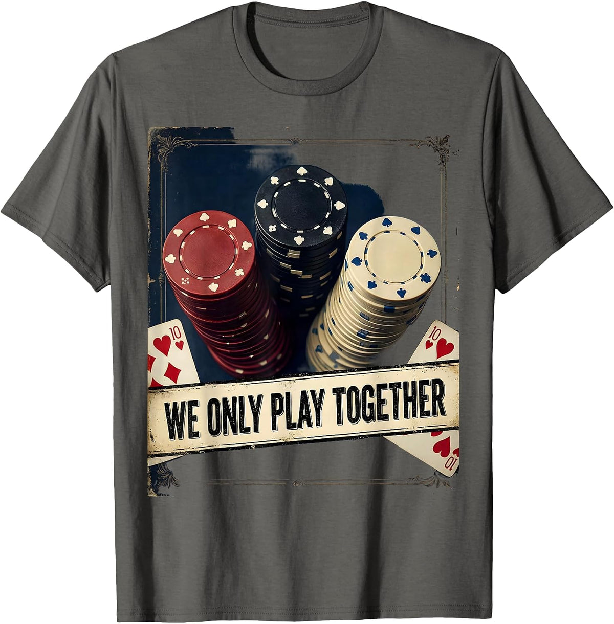We Only Play Together Vintage Funny Poker Player Casino T-Shirt - Asphalt Grey