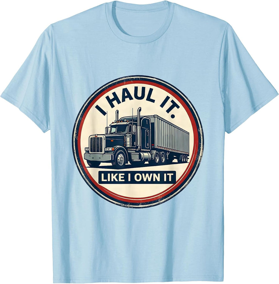 Men's I Haul It Like I Own It Funny Trucker Semi Driver Pickup T-Shirt - Baby Blue