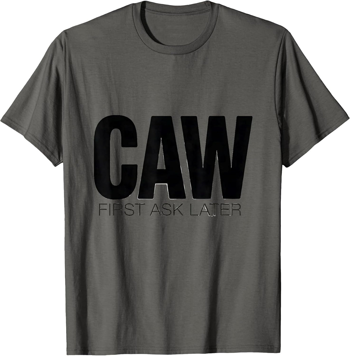 Caw First Ask Later Funny Crow Bird Design T-Shirt - Asphalt Grey