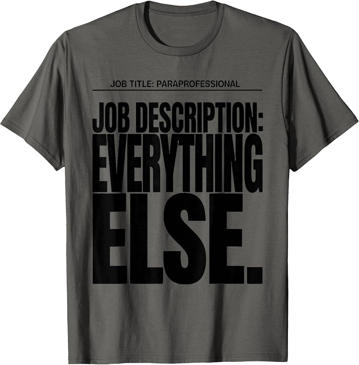 Job Title Paraprofessional Job Description Everything Else T-Shirt - Asphalt Grey