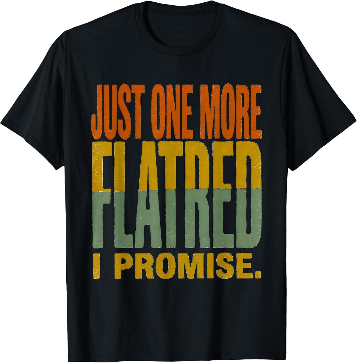 Men's Just One More Flatbed I Promise Funny Car Guy Mechanic T-Shirt - Black