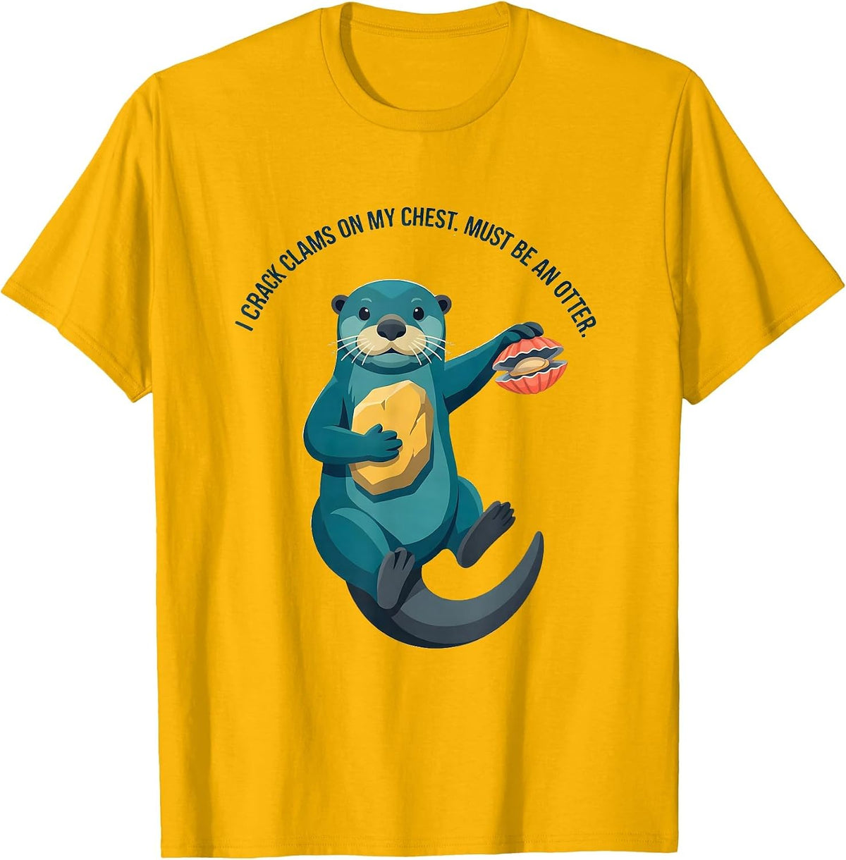 I Crack Clams On My Chest Must Be An Otter Funny Otter Lover T-Shirt - Golden Yellow