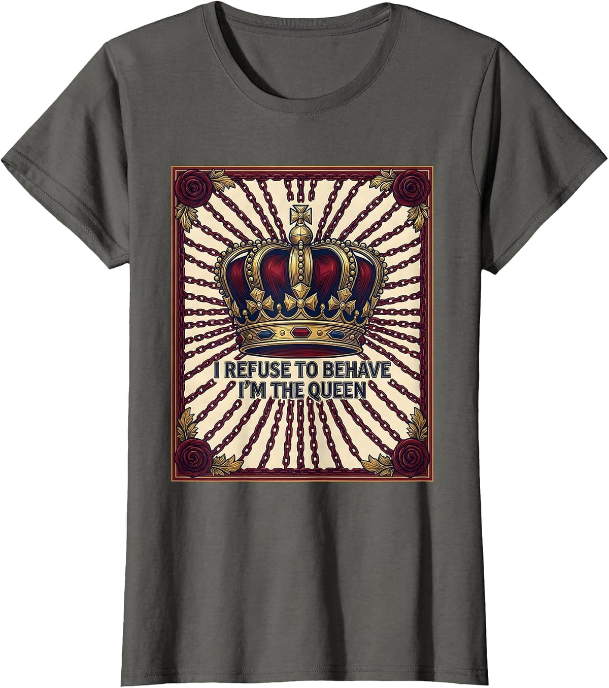 Women's I Refuse To Behave I'm The Queen Sassy Sarcastic Novelty T-Shirt - Asphalt Grey
