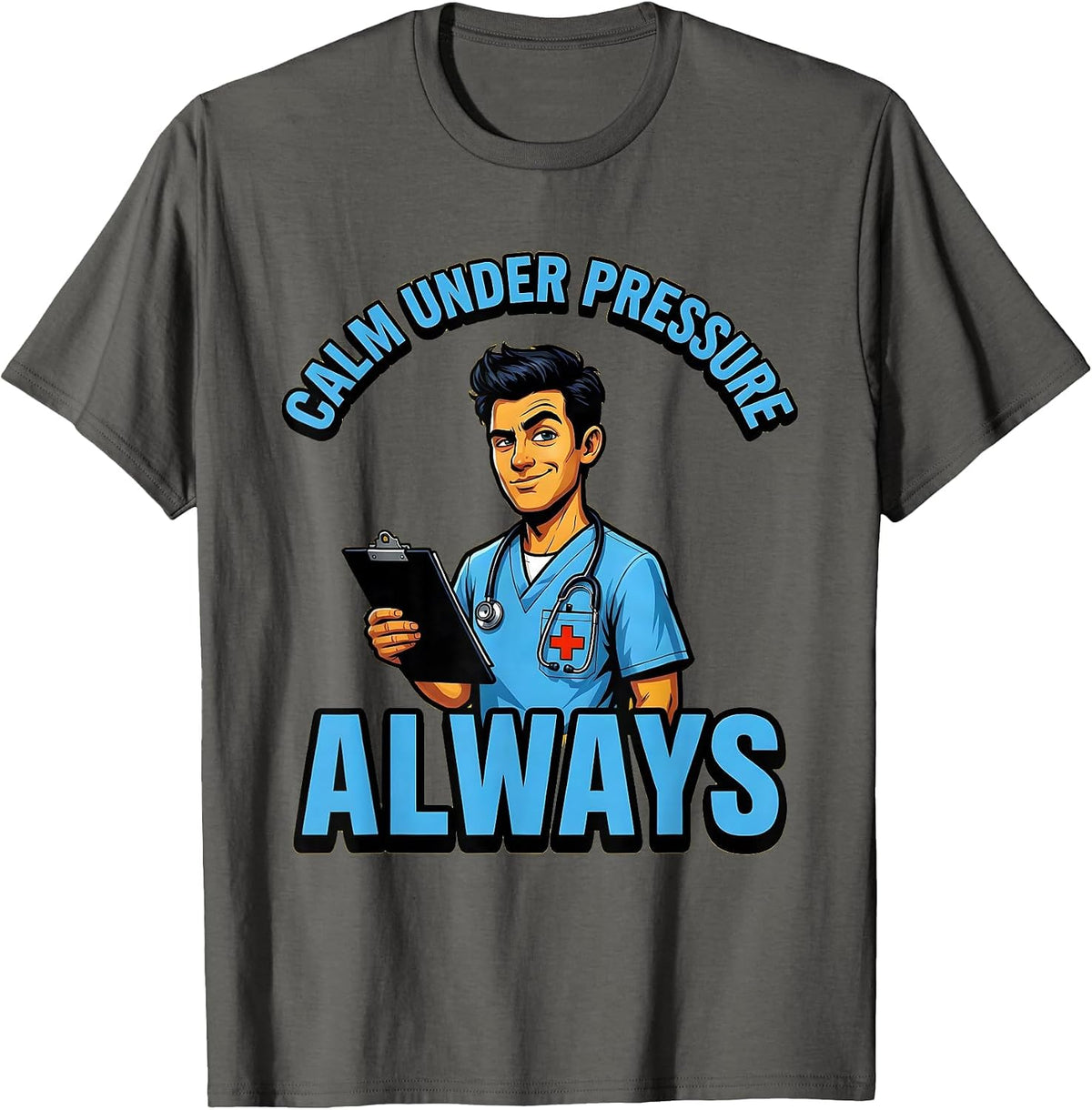 Calm Under Pressure Always Medical Assistant Design T-Shirt - Asphalt Grey