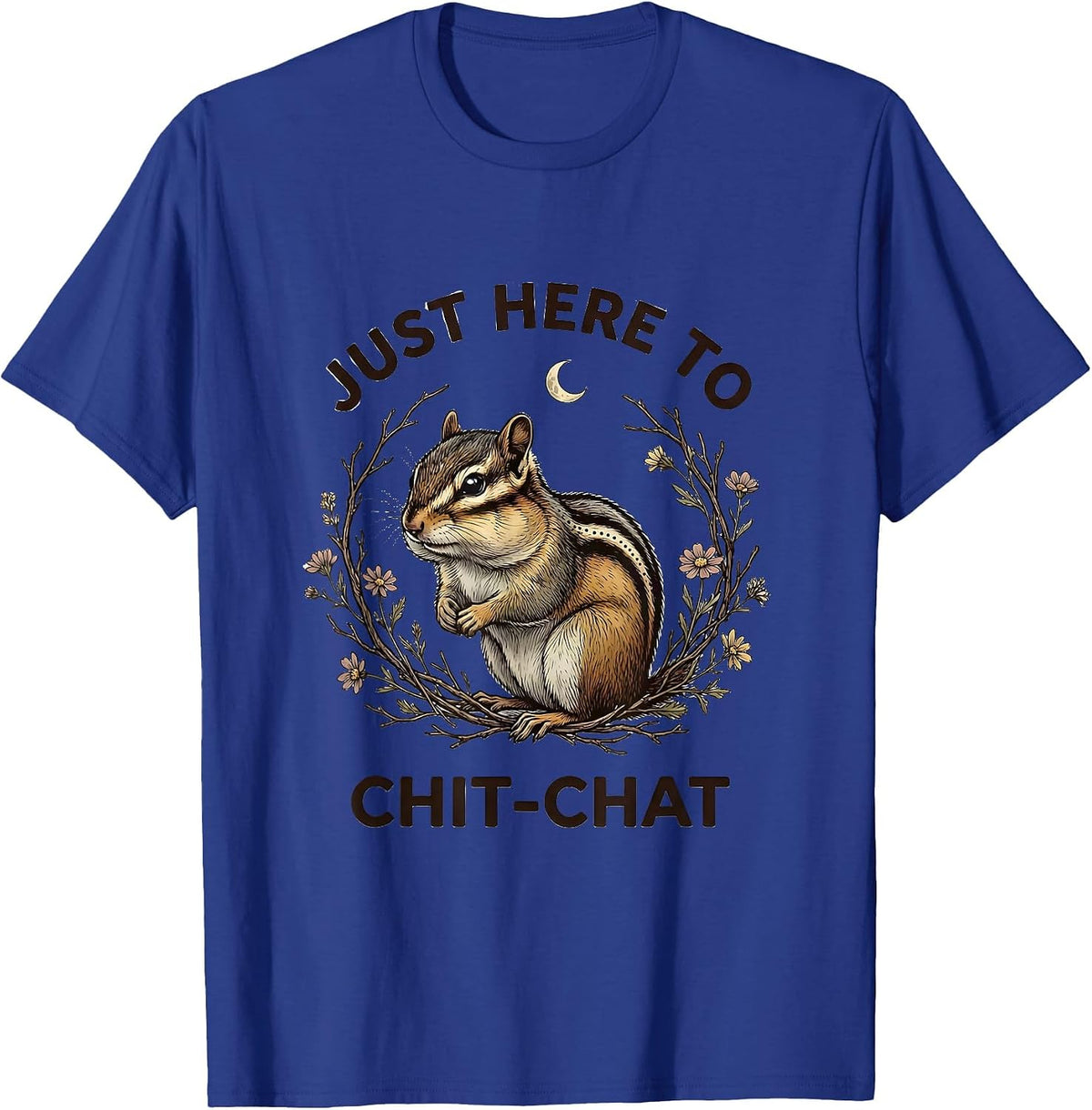 Just Here to Chit-Chat Conversation Lover Design T-Shirt - Royal Blue