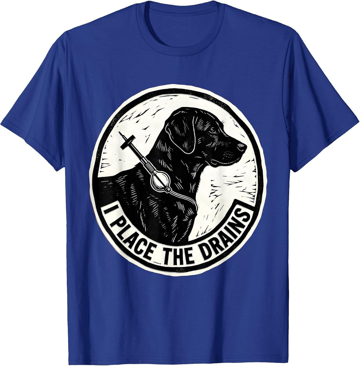I Place The Drains Funny Vet Tech Veterinary Technician T-Shirt - Royal Blue