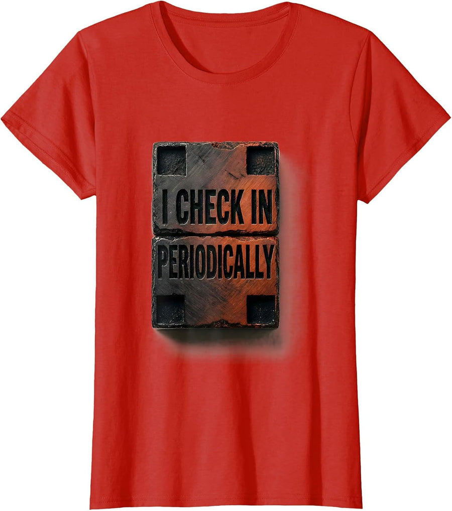 Women's I Check In Periodically Funny Chemistry Science Nerd Pun T-Shirt - Red
