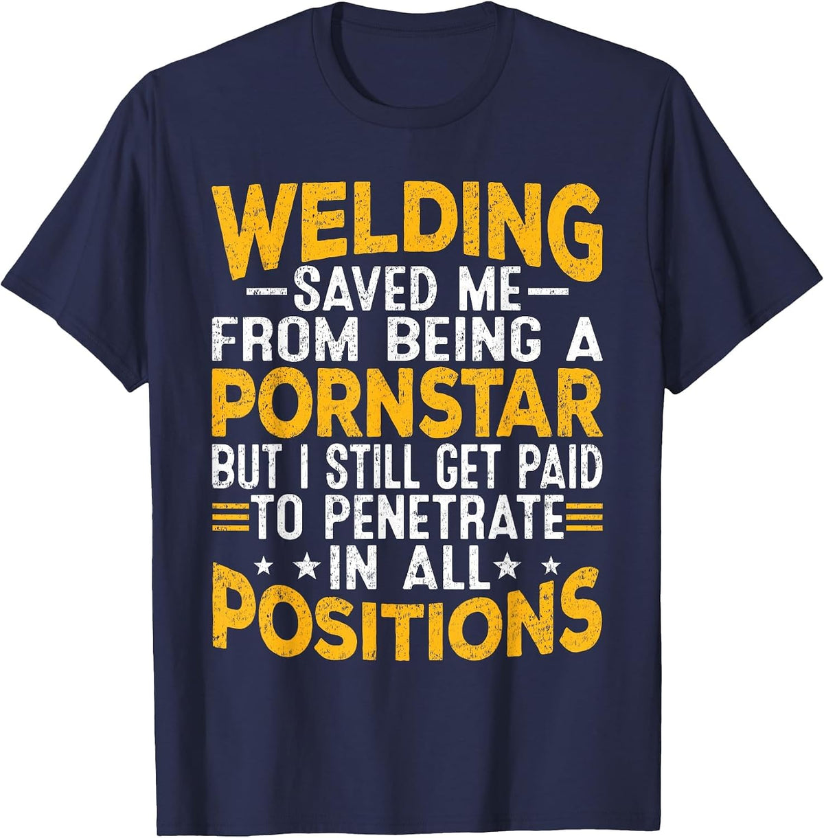 Welding Saved Me from Being A Pornstar But I Still Get Paid T-Shirt - Navy Blue