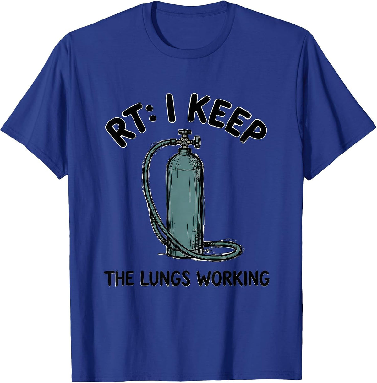 Men's RT: I Keep The Lungs Working Funny Respiratory Therapist T-Shirt - Royal Blue
