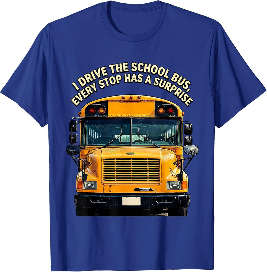 I Drive The School Bus, Every Stop Has A Surprise Funny T-Shirt - Royal Blue