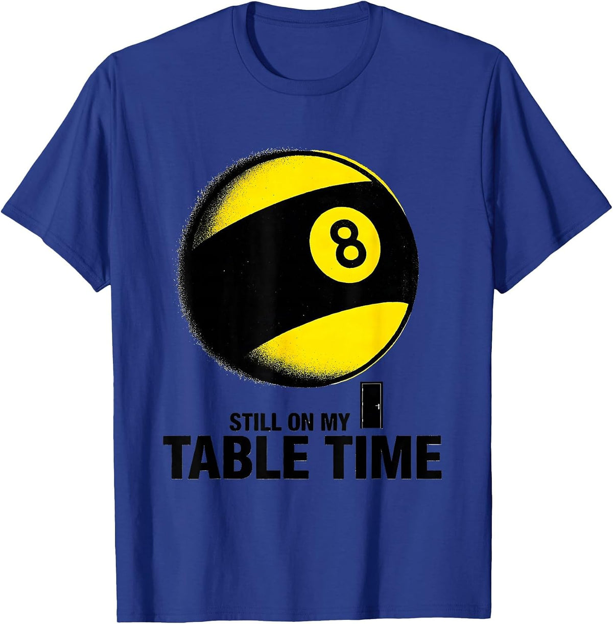 Still On My Table Time Funny Billiards Pool Player Gift T-Shirt - Royal Blue