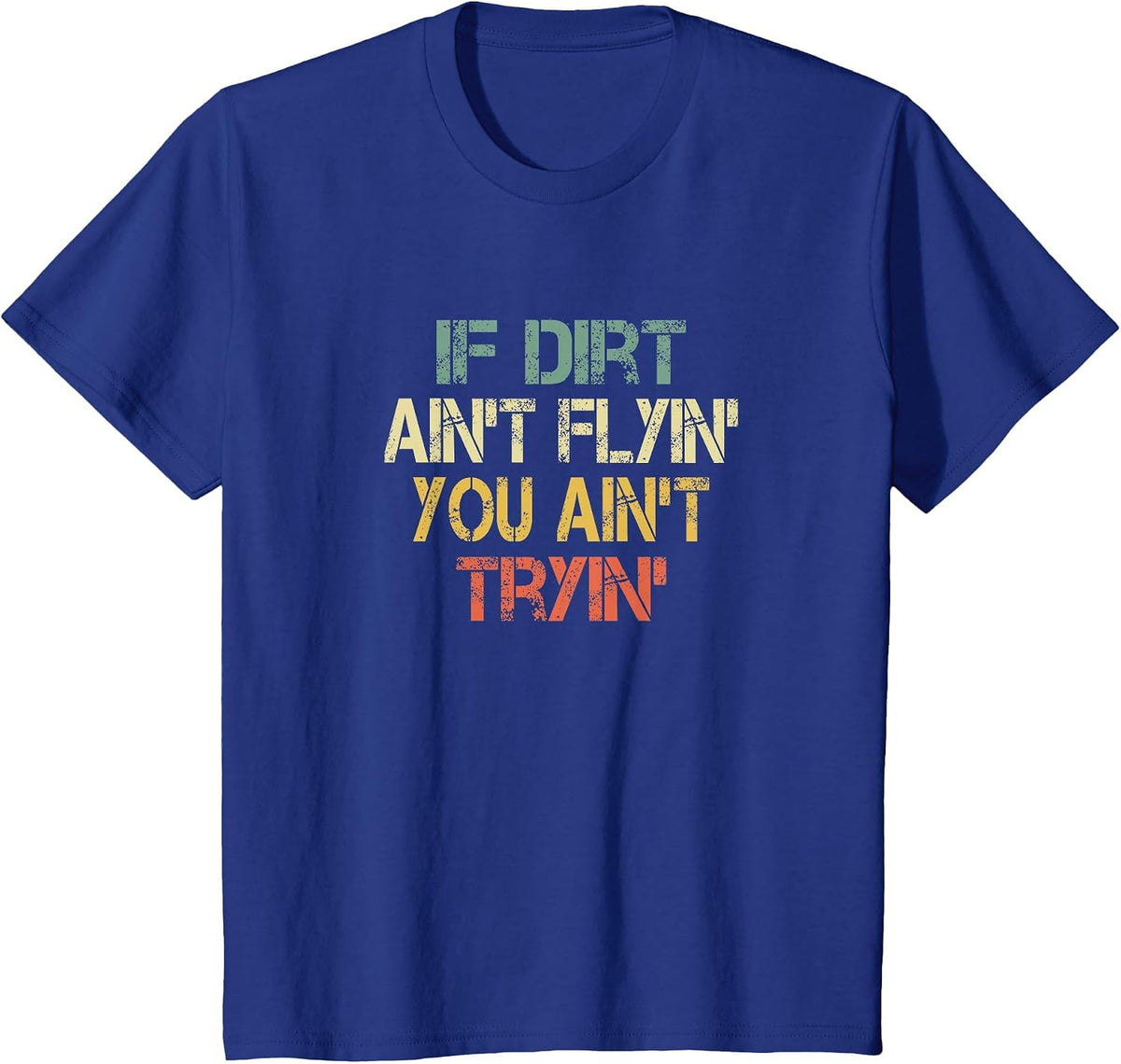 Dirtbike Motocross Cool If Dirt Ain't Flying You Ain't Tryin T-Shirt - Royal Blue