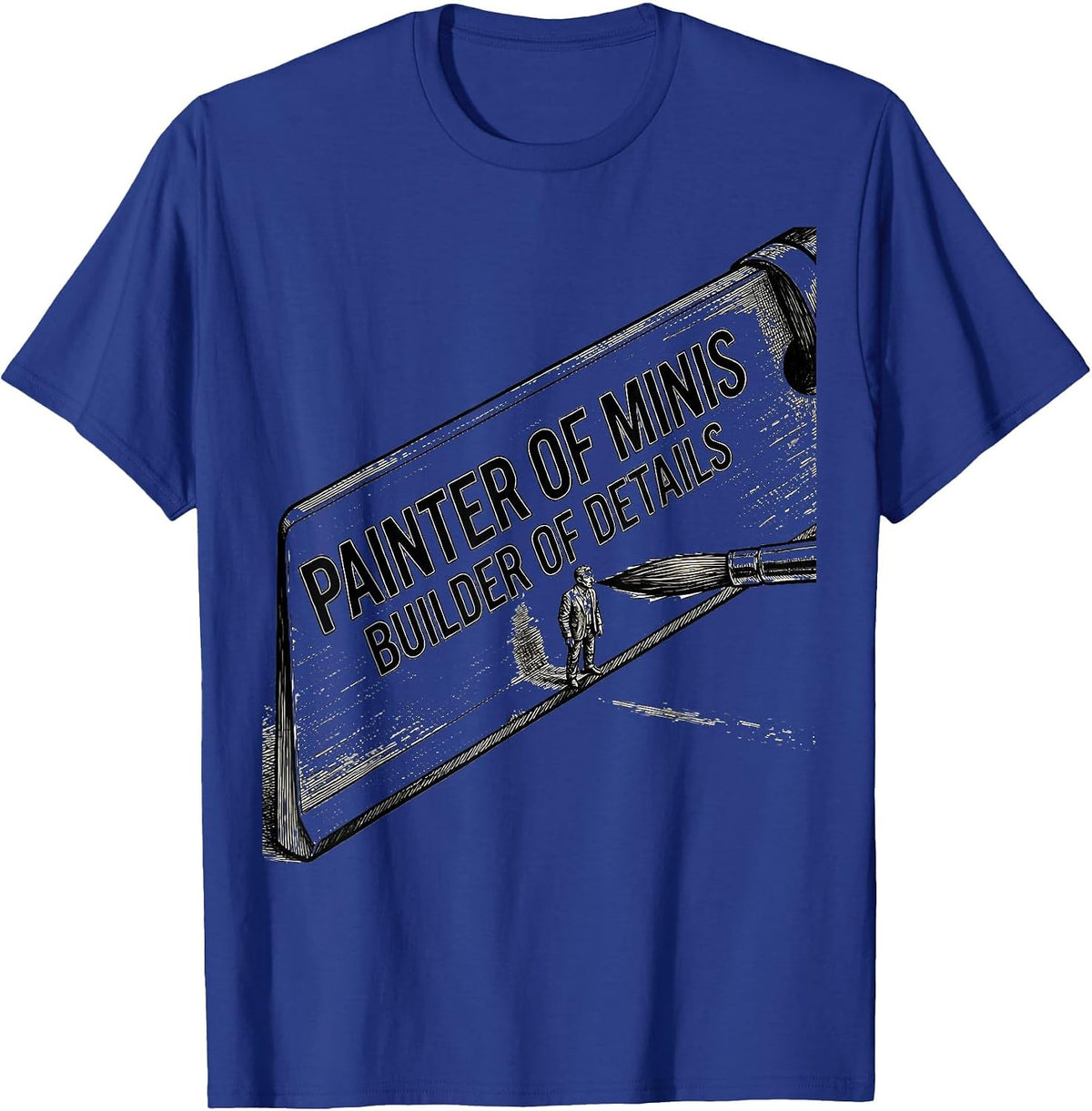 Painter Of Minis, Builder Of Details Funny Miniature Painter T-Shirt - Royal Blue