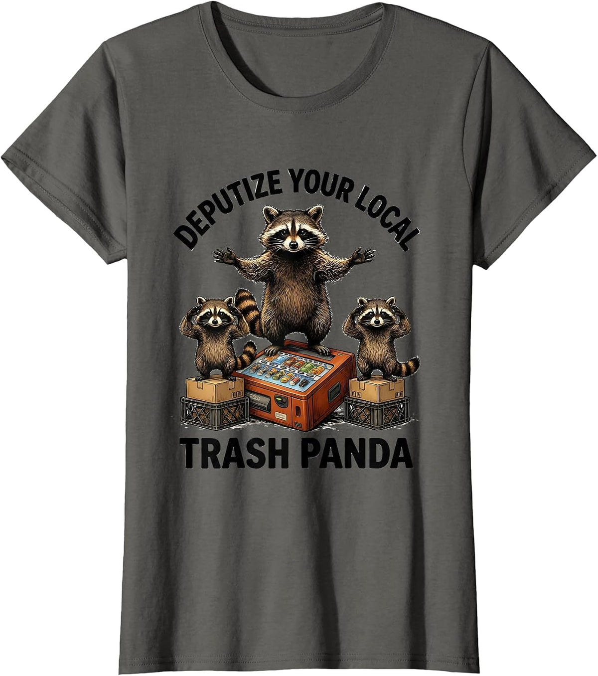 Women's Deputize Your Local Trash Panda Funny Raccoon Meme Humor T-Shirt - Asphalt Grey