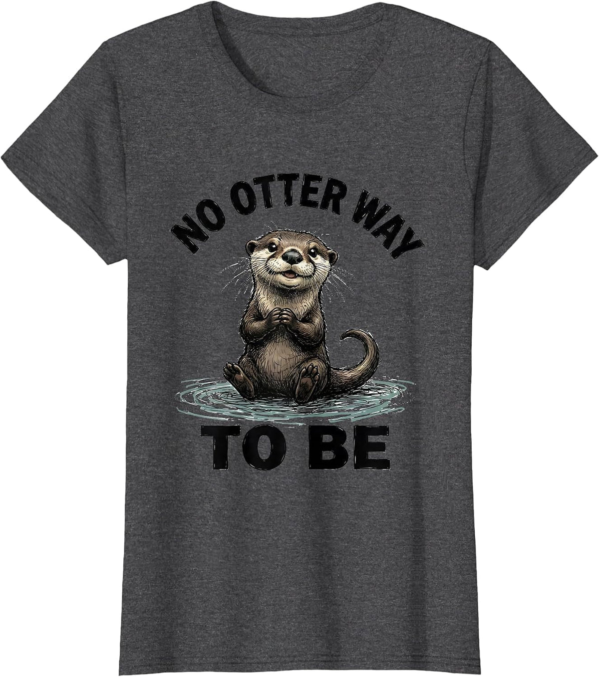 Women's No Otter Way To Be Funny Otter Lover Pun Humor Gift T-Shirt - Dark Heather Grey