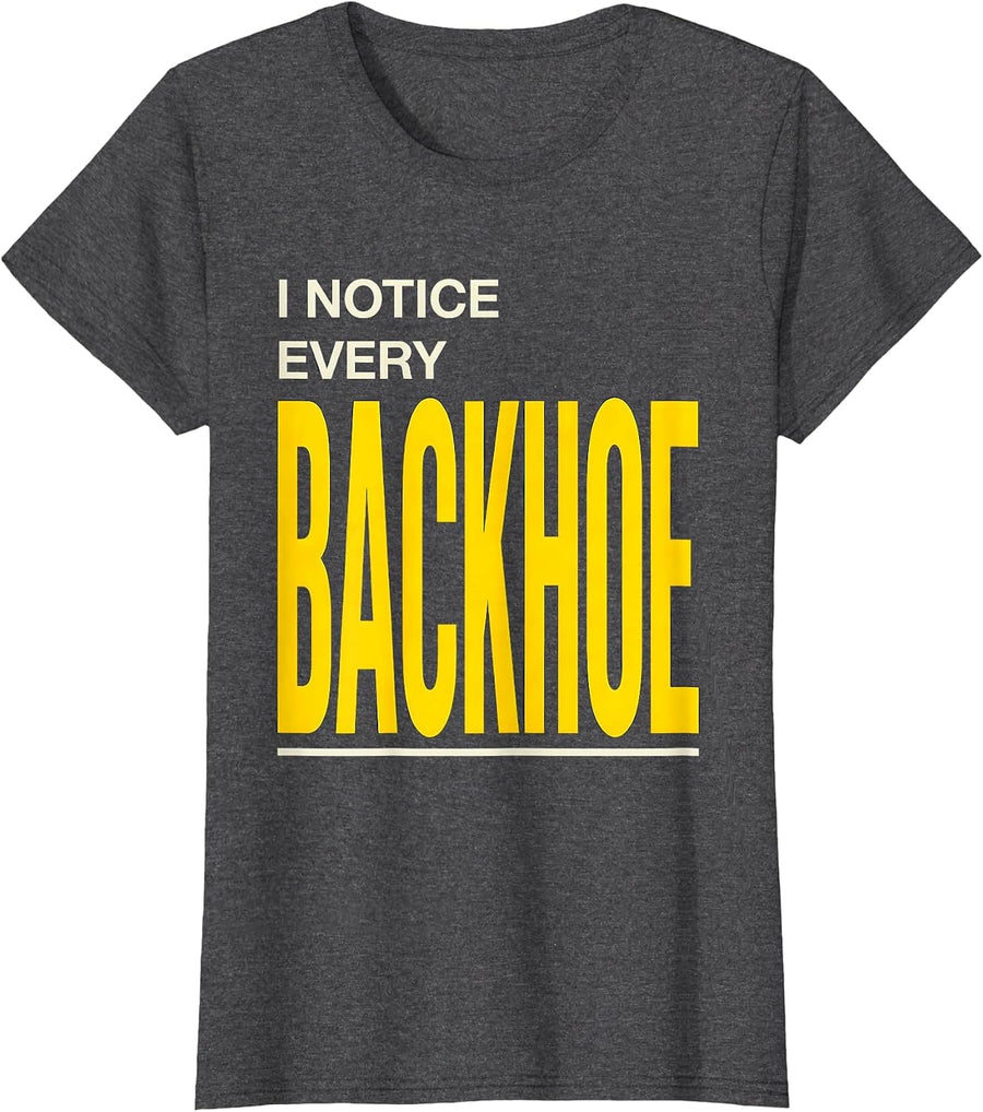 Women's I Notice Every Backhoe Funny Heavy Equipment Operator Humor T-Shirt - Dark Heather Grey