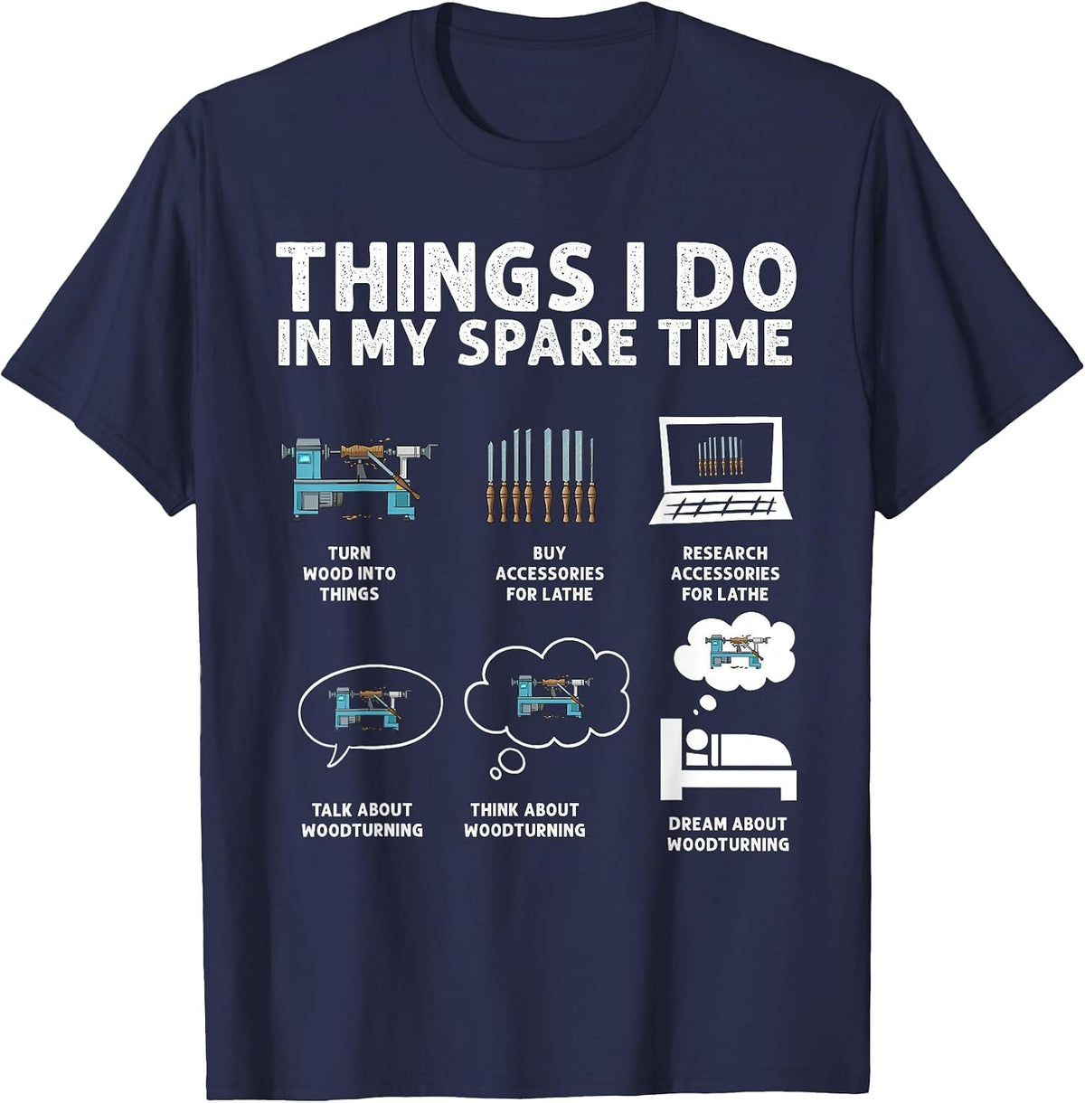 Woodturning Things I Do in My Spare Time Wood Lathe Turning T-Shirt - Navy Blue
