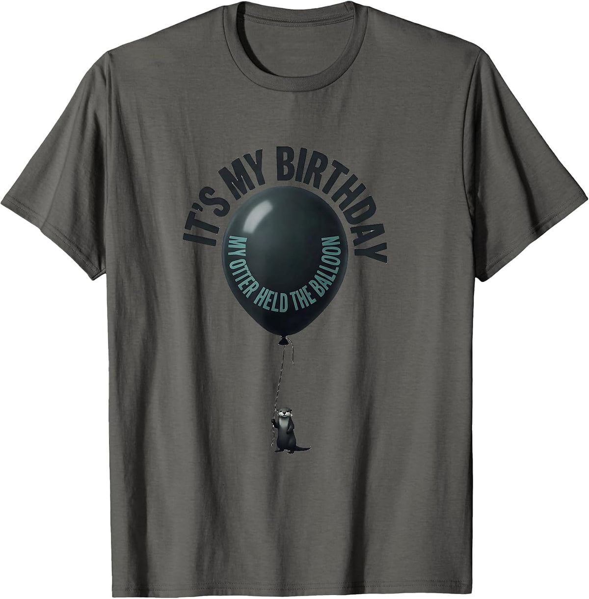 Men's It's My Birthday My Otter Held The Balloon Funny Otter Lover T-Shirt - Asphalt Grey