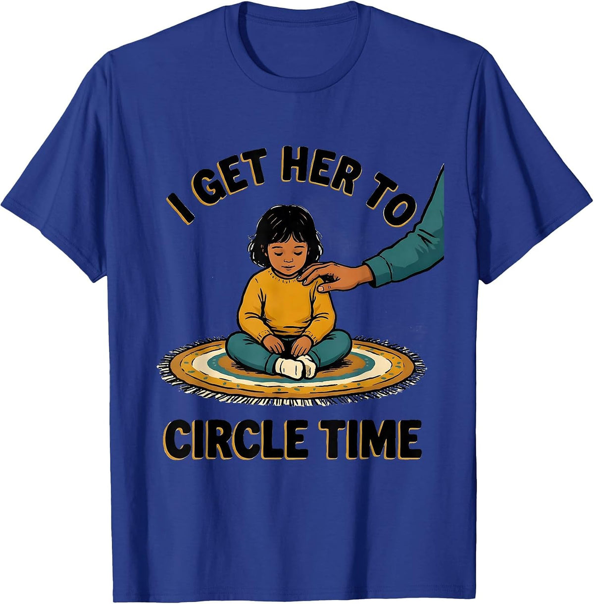I Get Her To Circle Time Funny Paraprofessional Teacher T-Shirt - Royal Blue