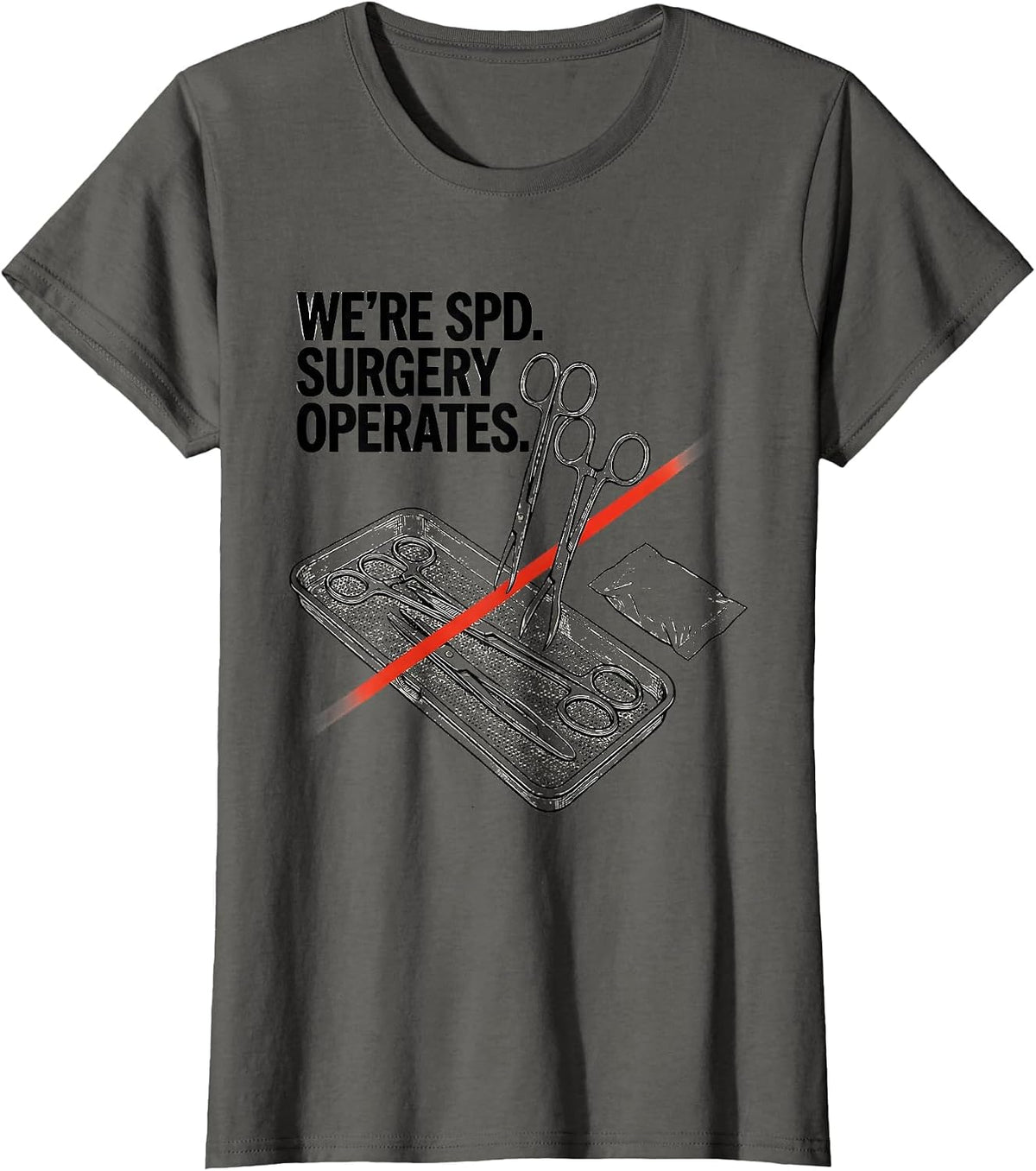 Women's We’re SPD Surgery Operates Funny Sterile Processing Tech T-Shirt - Asphalt Grey