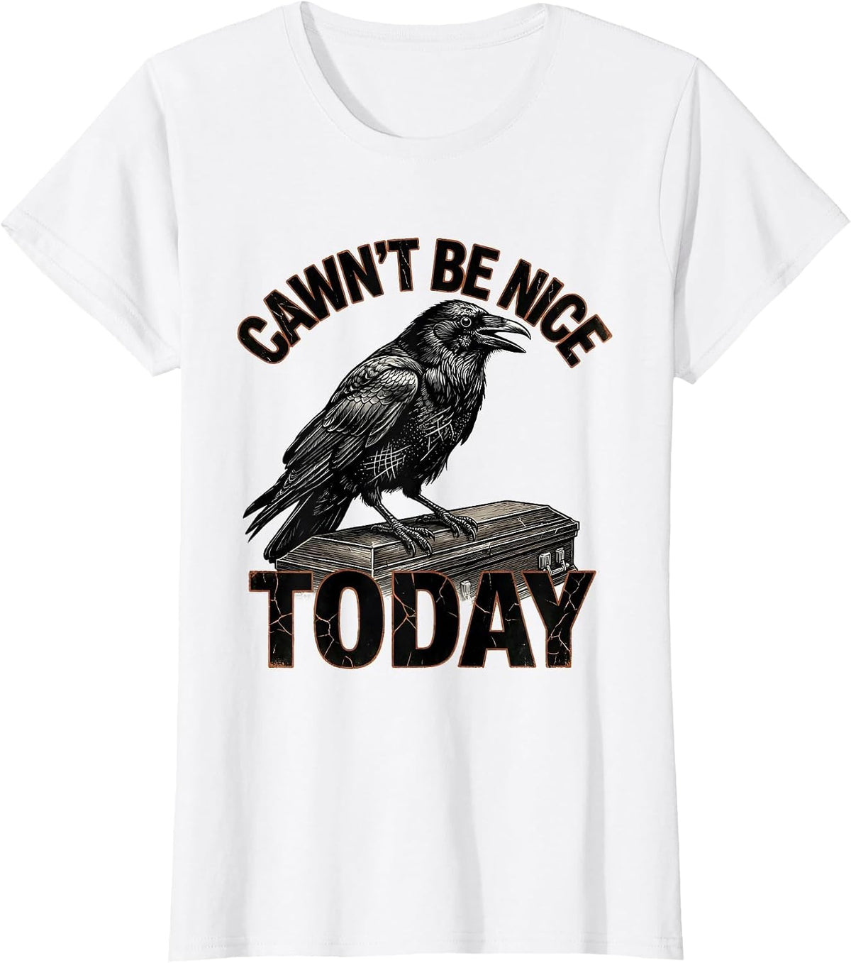 Women's Cawn't Be Nice Today Distressed Crow Dark Humor Gothic T-Shirt - White