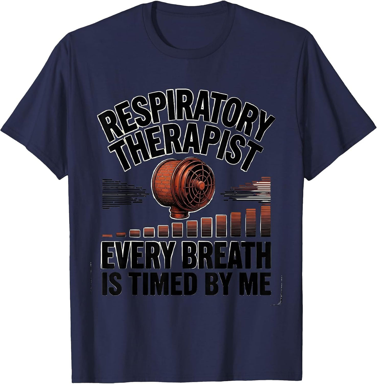 Men's Respiratory Therapist Every Breath Is Timed By Me RT T-Shirt - Navy Blue