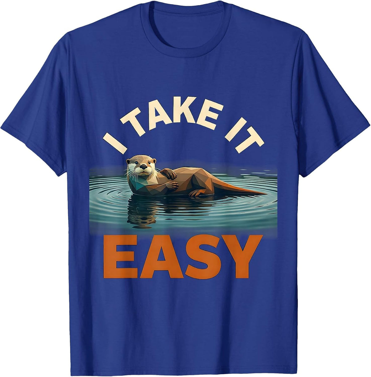 I Take It Easy Funny Otter Animal Lover Gift Humor T-Shirt - Royal Blue