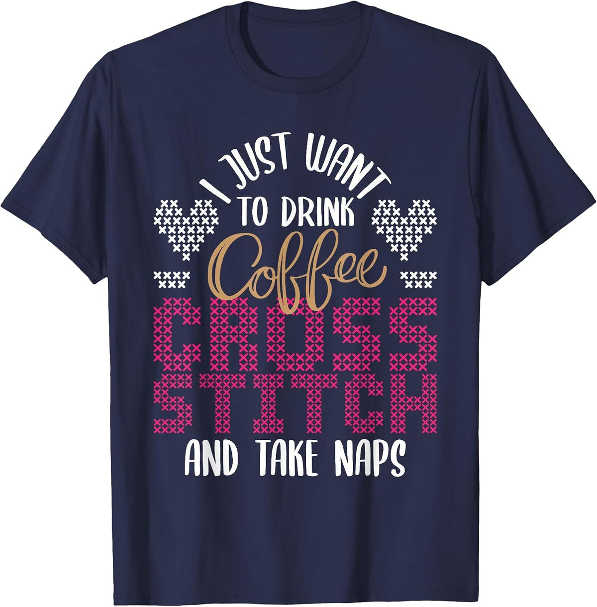 Drink Coffee Cross Stitch and Take Naps - Cross Stitching T-Shirt - Navy Blue