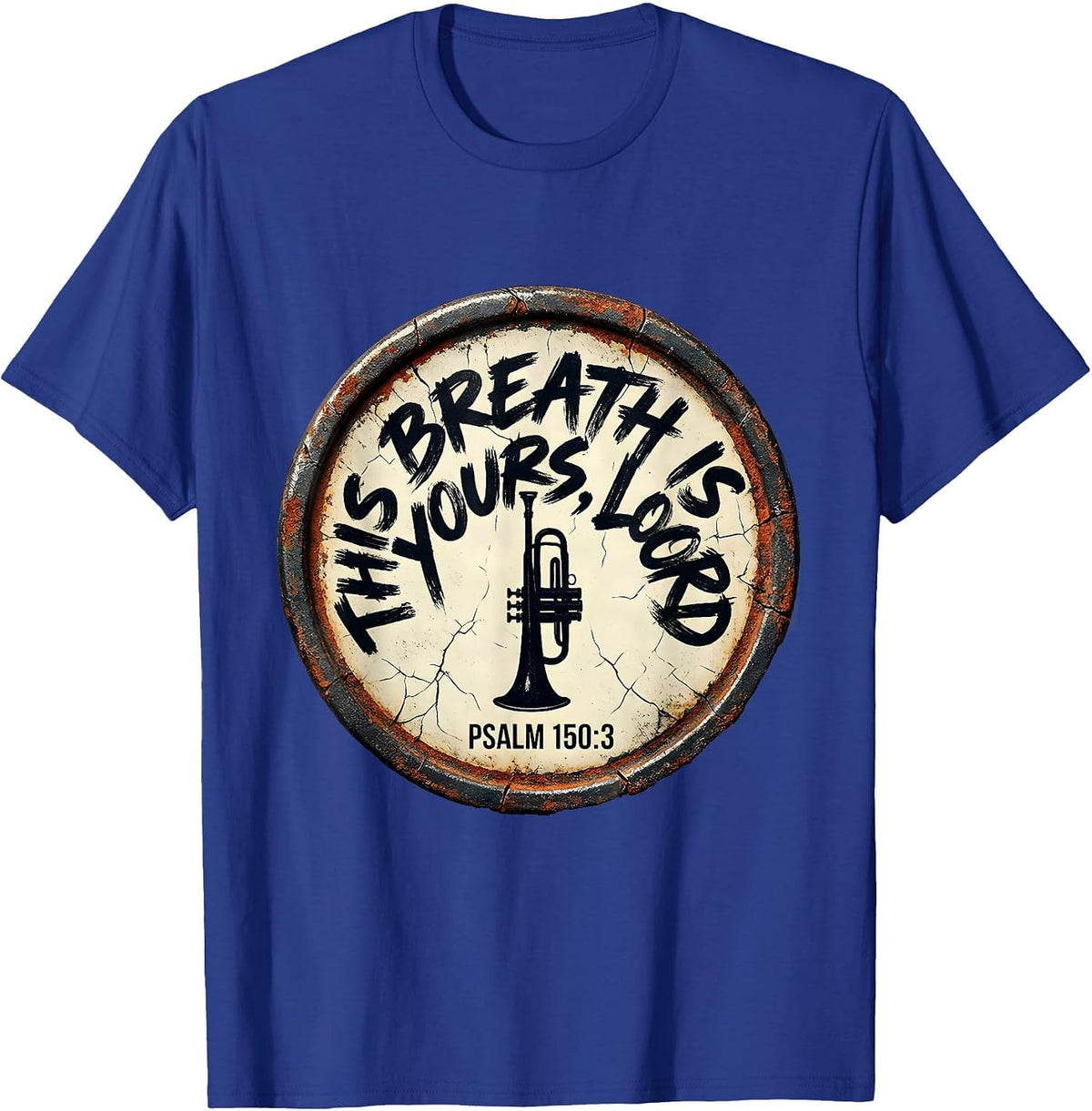 This Breath Is Yours, Lord · Psalm 150:3 Trumpet Player T-Shirt - Royal Blue
