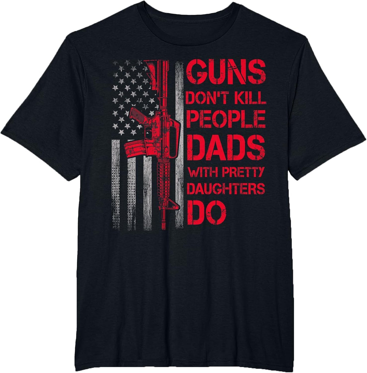 Guns Don't Kill People Dads with Pretty Daughters Humor Dad T-Shirt - Black