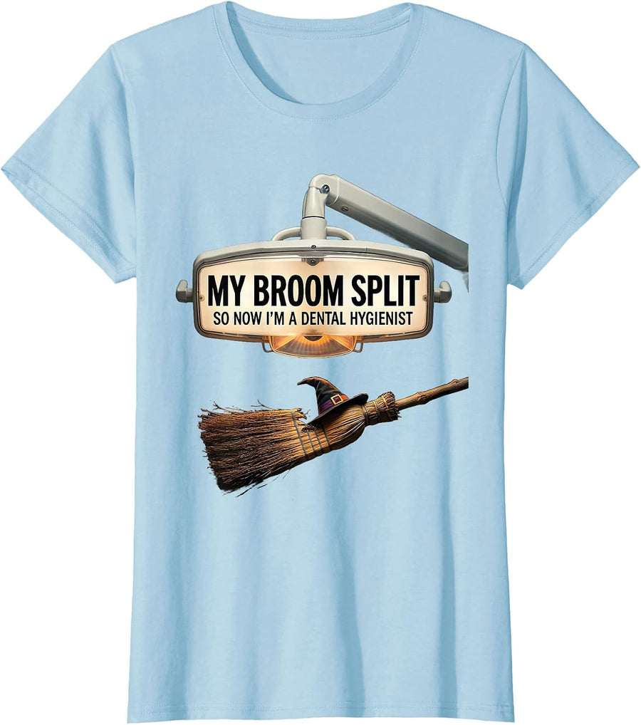 Women's My Broom Split So Now I'm A Dental Hygienist Funny T-Shirt - Baby Blue