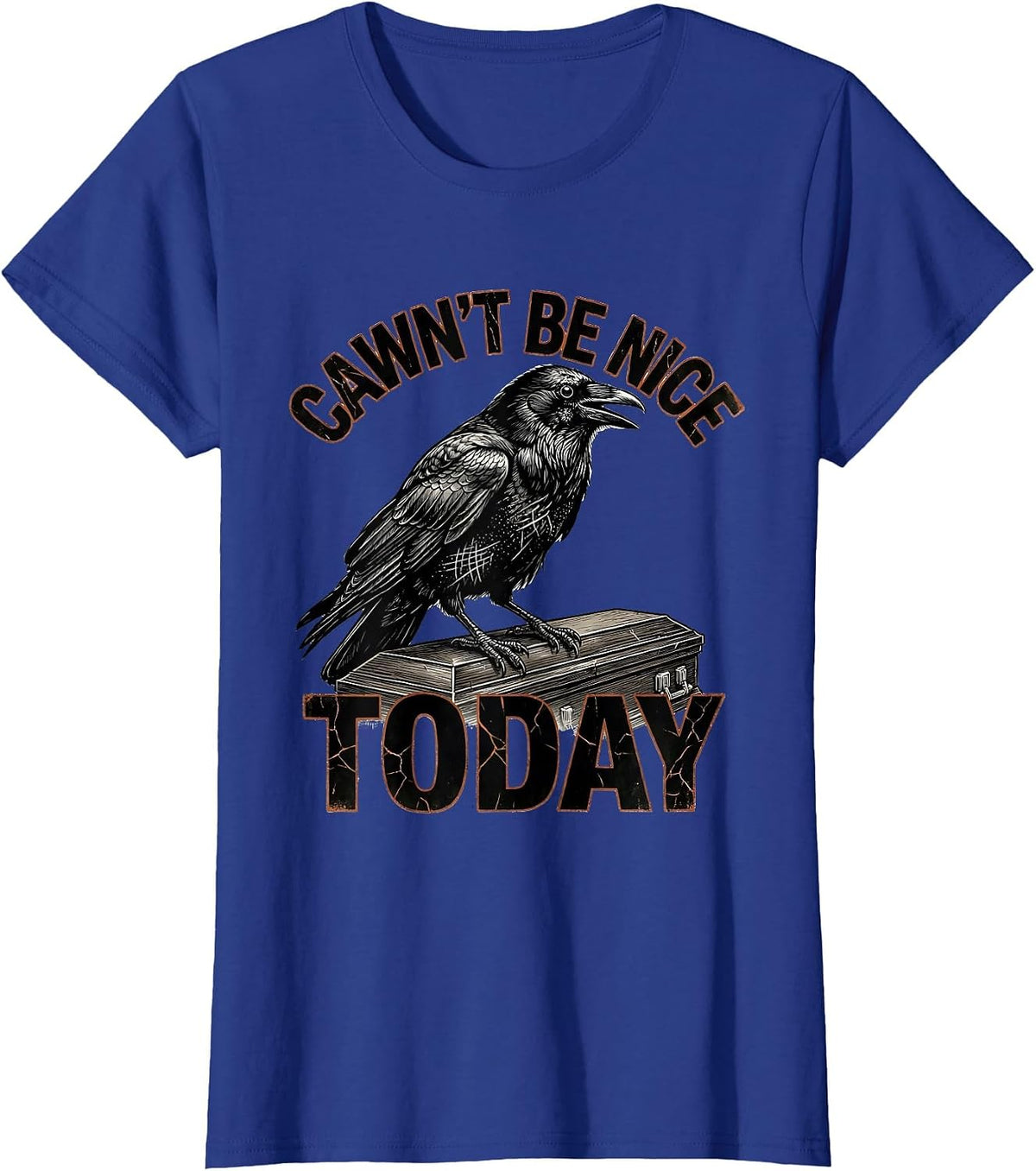 Women's Cawn't Be Nice Today Distressed Crow Dark Humor Gothic T-Shirt - Royal Blue