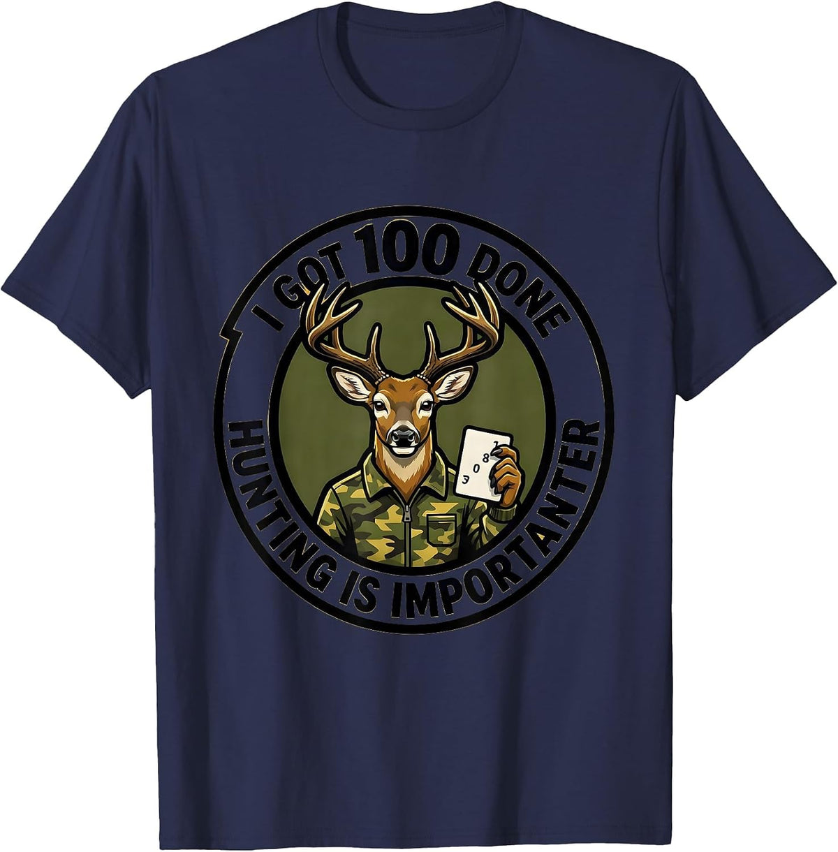I Got 100 Done Hunting Is Importanter Funny Deer Hunting T-Shirt - Navy Blue