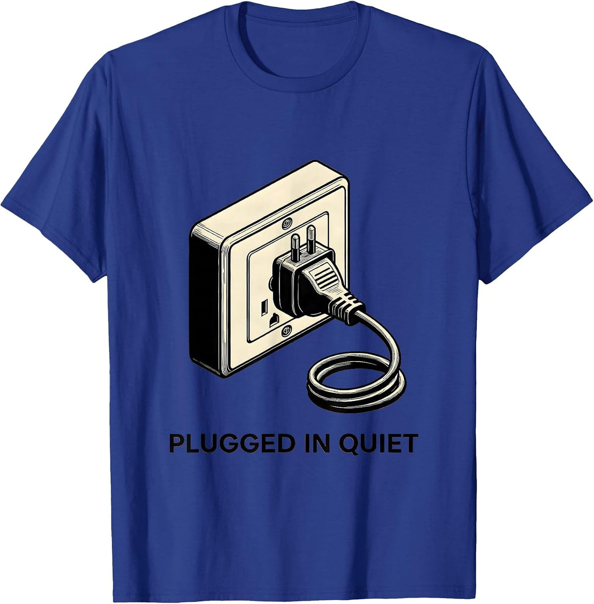 Plugged In Quiet Funny Electrician Humor Gift T-Shirt - Royal Blue