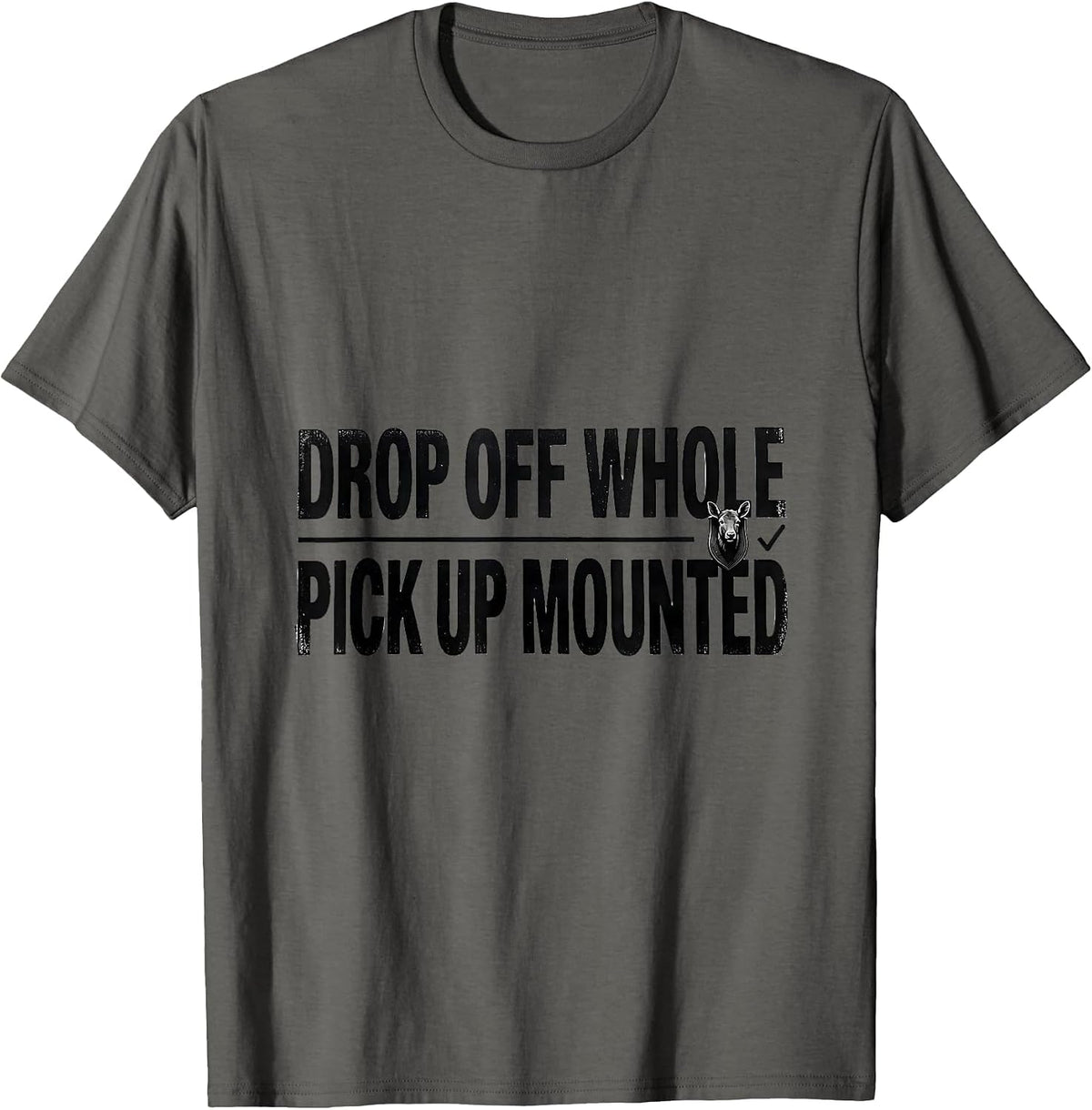 Drop Off Whole Pick Up Mounted Funny Taxidermist Gift T-Shirt - Asphalt Grey