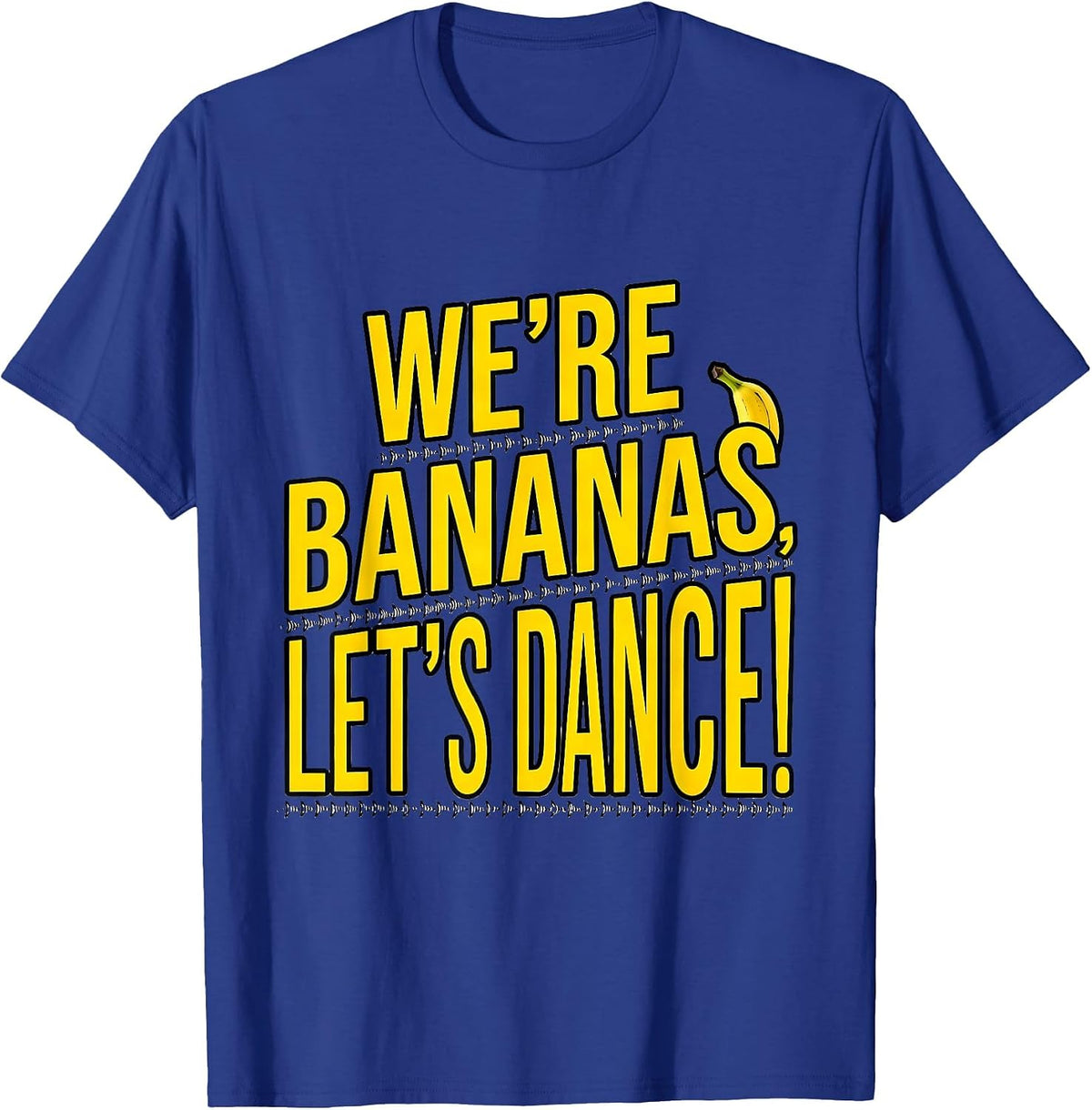We're Bananas Let's Dance Funny Banana Meme Dance Humor T-Shirt - Royal Blue